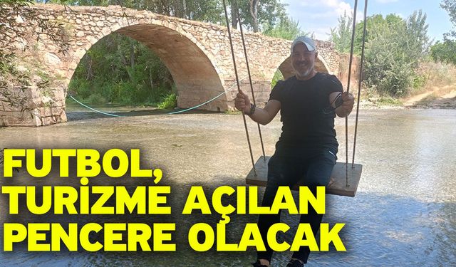 Futbol, Turizme Açılan Pencere Olacak