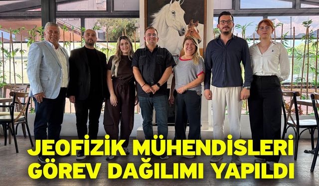 Jeofizik mühendisleri görev dağılımı yapıldı