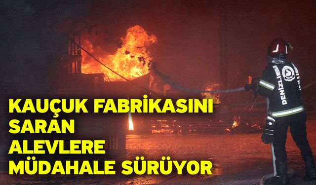Kauçuk fabrikasını saran alevlere müdahale sürüyor