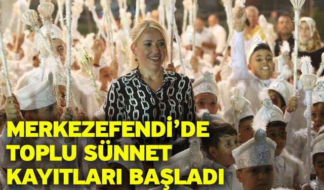 Merkezefendi’de toplu sünnet kayıtları başladı