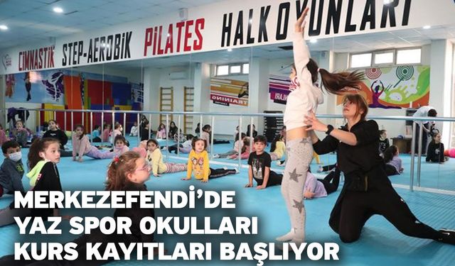 Merkezefendi’de Yaz Spor Okulları Kurs Kayıtları Başlıyor