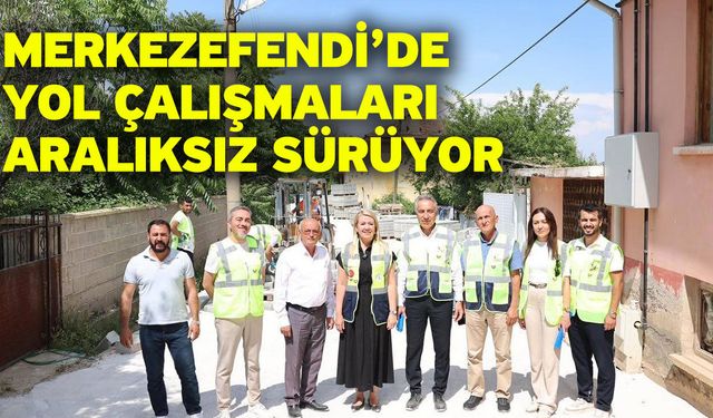 Merkezefendi’de Yol Çalışmaları Aralıksız Sürüyor