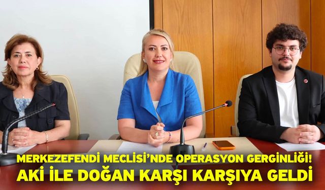 Merkezefendi Meclisi’nde Operasyon Gerginliği! Aki ile Doğan Karşı Karşıya Geldi