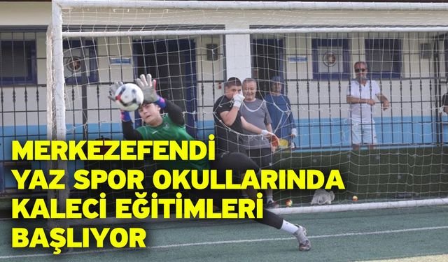 Merkezefendi Yaz Spor Okullarında kaleci eğitimleri başlıyor