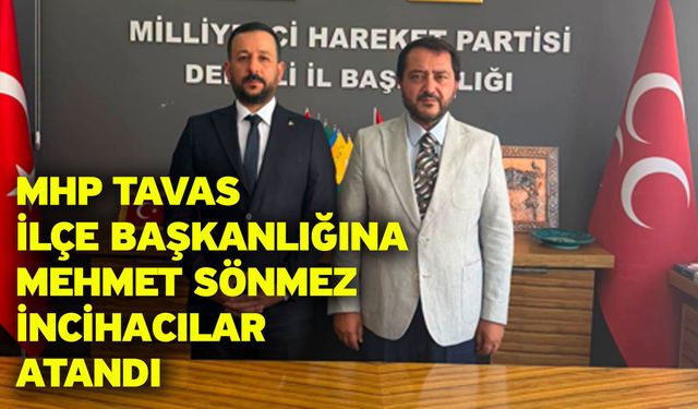 MHP Tavas İlçe Başkanlığına Mehmet Sönmez İncihacılar Atandı