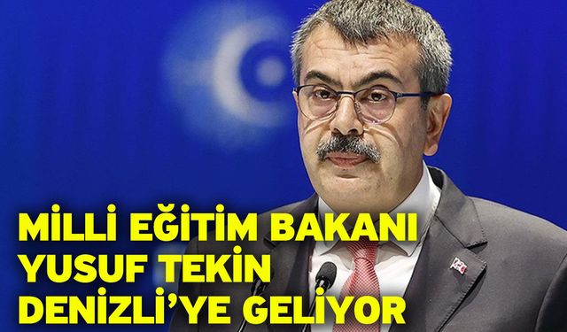 Milli Eğitim Bakanı Yusuf Tekin Denizli’ye geliyor