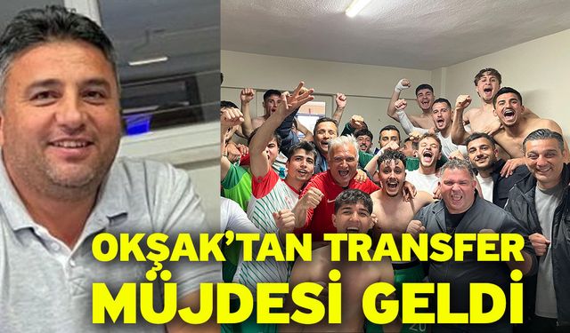 Okşak’tan transfer müjdesi geldi