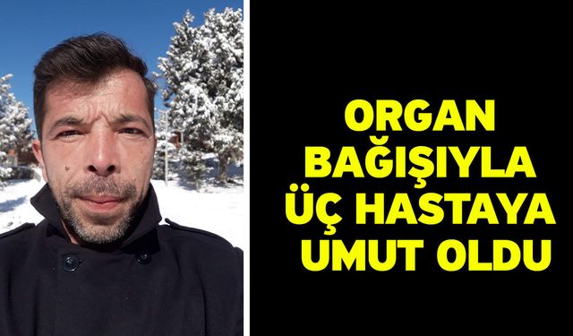 Organ Bağışıyla Üç Hastaya Umut Oldu