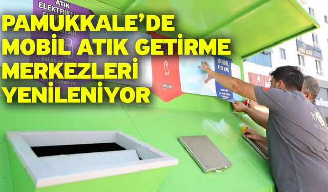 Pamukkale’de Mobil Atık Getirme Merkezleri Yenileniyor