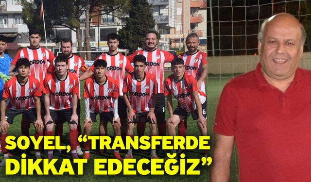 Soyel, “Transferde dikkat edeceğiz”