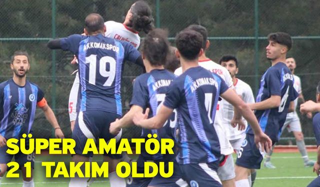 Süper amatör 21 takım oldu