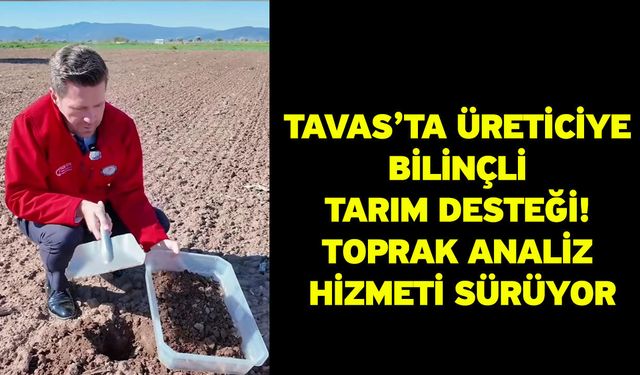 Tavas’ta Üreticiye Bilinçli Tarım Desteği! Toprak Analiz Hizmeti Sürüyor