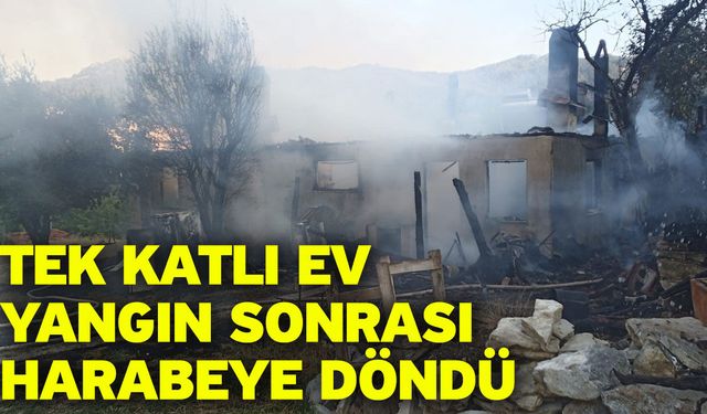 Tek katlı ev yangın sonrası harabeye döndü