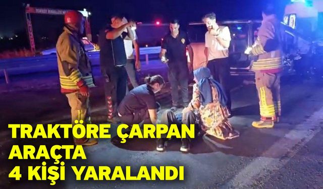 Traktöre çarpan araçta 4 kişi yaralandı