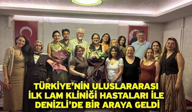 Türkiye’nin Uluslararası İlk LAM Kliniği Hastaları ile Denizli’de Bir Araya Geldi