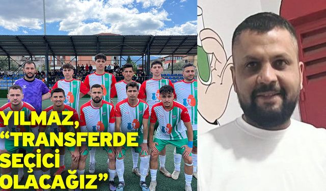Yılmaz, “Transferde seçici olacağız”