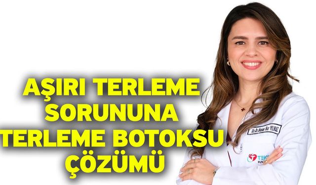 Aşırı terleme sorununa terleme botoksu çözümü
