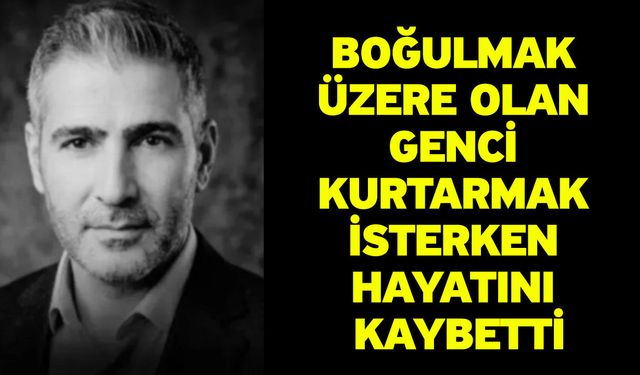 Boğulmak Üzere Olan Genci Kurtarmak İsterken Hayatını Kaybetti
