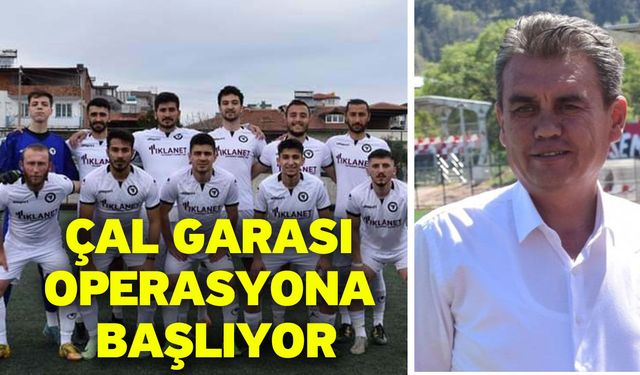 Çal Garası operasyona başlıyor