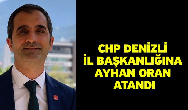 CHP Denizli İl Başkanlığına Ayhan Oran atandı