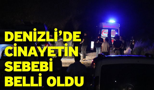 Denizli’de cinayetin sebebi belli oldu