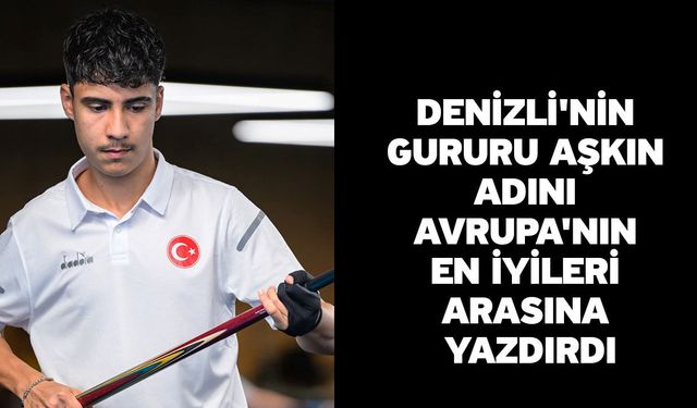 Denizli'nin gururu Aşkın adını Avrupa'nın en iyileri arasına yazdırdı