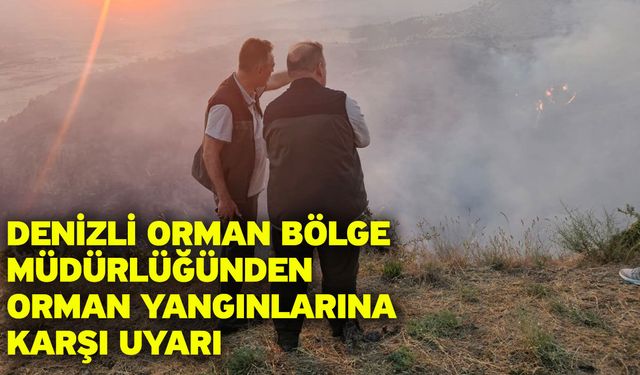 Denizli Orman Bölge Müdürlüğünden orman yangınlarına karşı uyarı