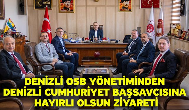 Denizli OSB Yönetiminden Denizli Cumhuriyet Başsavcısına Hayırlı Olsun Ziyareti