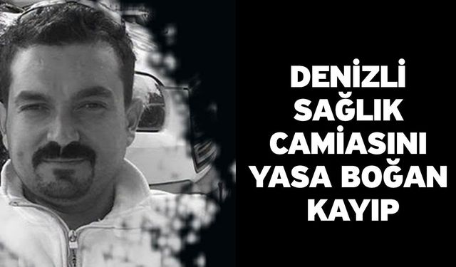 Denizli Sağlık Camiasını Yasa Boğan Kayıp