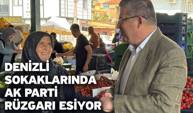 Denizli sokaklarında AK Parti rüzgarı esiyor