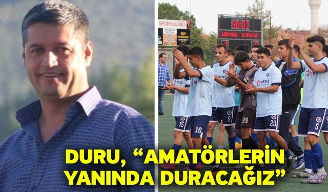 Duru, “Amatörlerin yanında duracağız”
