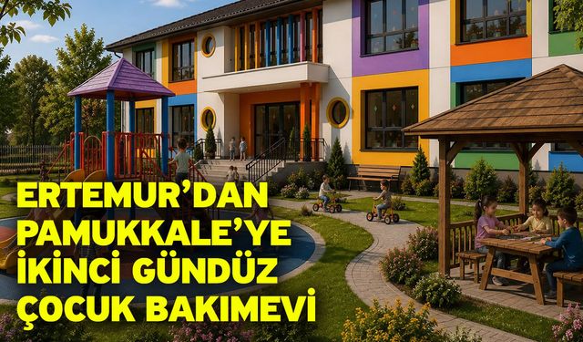 Ertemur’dan Pamukkale’ye İkinci Gündüz Çocuk Bakımevi
