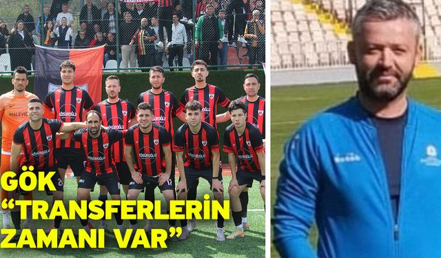 Gök “Transferlerin zamanı var”
