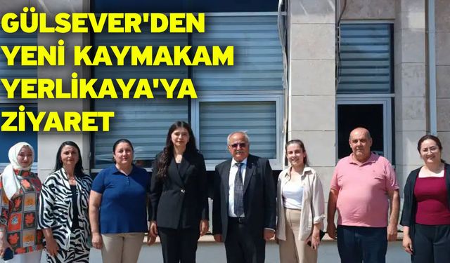 Gülsever'den Yeni Kaymakam Yerlikaya'ya Ziyaret