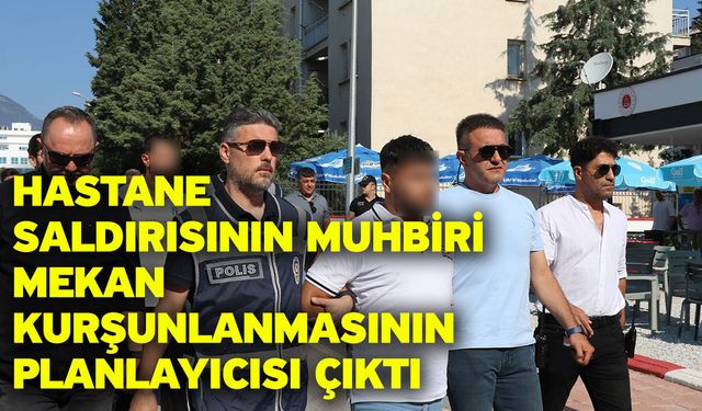 Hastane saldırısının muhbiri mekan kurşunlanmasının planlayıcısı çıktı