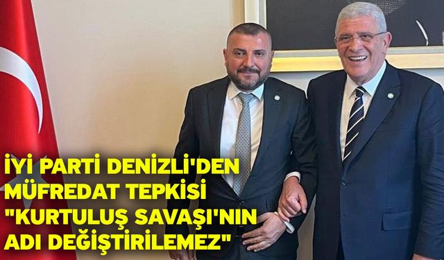 İYİ Parti Denizli'den Müfredat Tepkisi "Kurtuluş Savaşı'nın Adı Değiştirilemez"