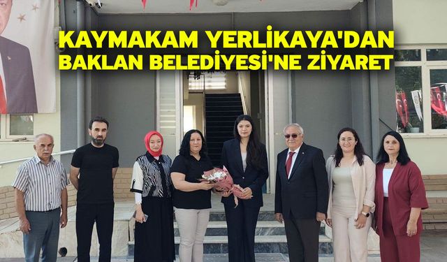 Kaymakam Yerlikaya'dan Baklan Belediyesi'ne Ziyaret
