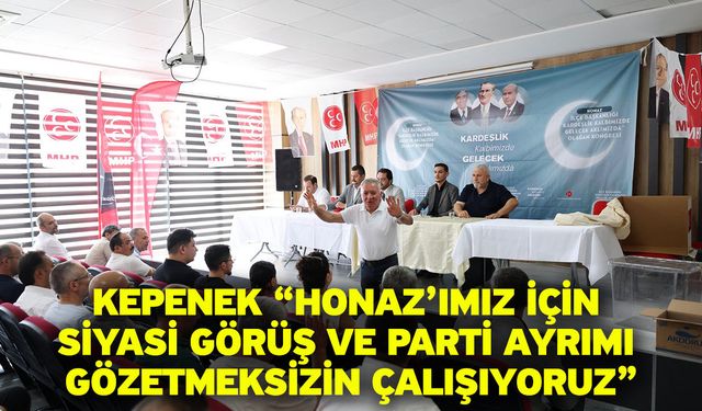 Kepenek; "Honaz’ımız için siyasi görüş ve parti ayrımı gözetmeksizin çalışıyoruz"
