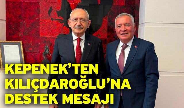 Kepenek’ten Kılıçdaroğlu’na Destek Mesajı