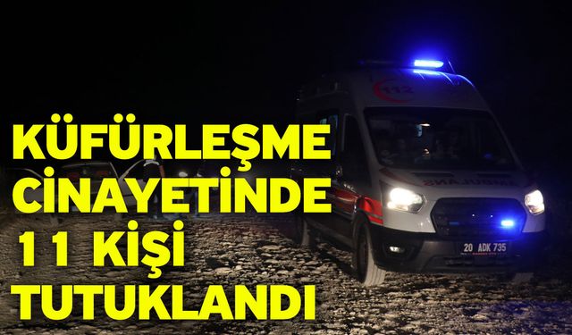 Küfürleşme Cinayetinde 11 Kişi Tutuklandı