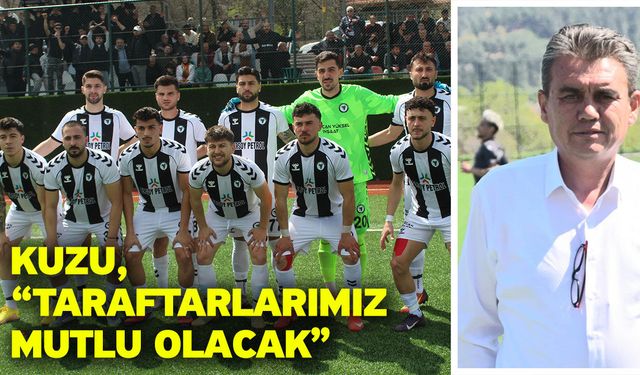 Kuzu, “Taraftarlarımız mutlu olacak”