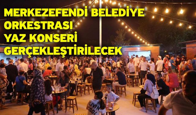 Merkezefendi Belediye Orkestrası Yaz Konseri Gerçekleştirilecek