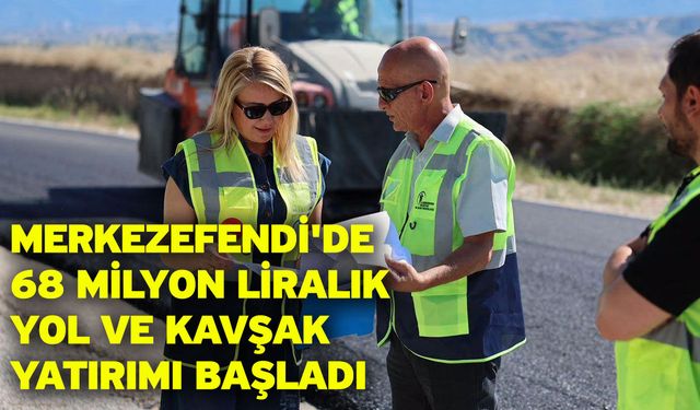 Merkezefendi'de 68 Milyon Liralık Yol Ve Kavşak Yatırımı Başladı