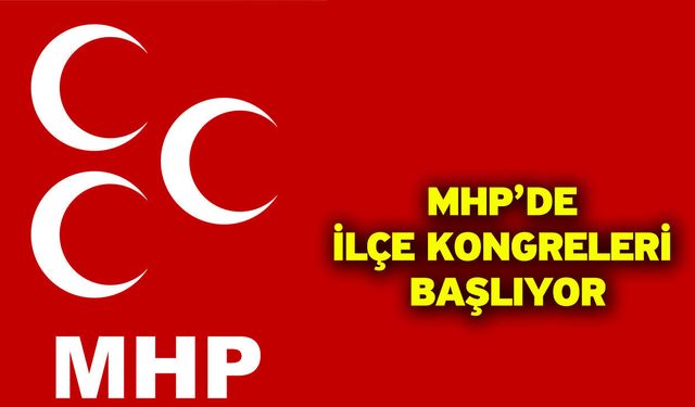 MHP’de İlçe Kongreleri Başlıyor