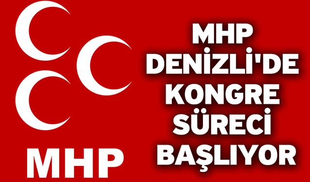MHP Denizli'de Kongre Süreci Başlıyor