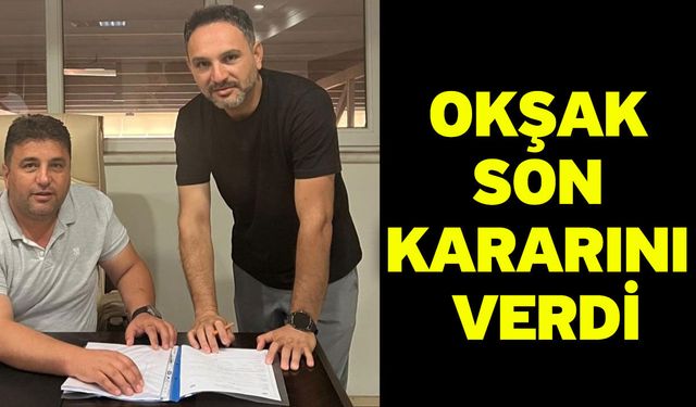 Okşak son kararını verdi