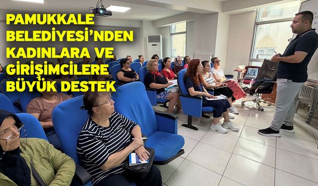 Pamukkale Belediyesi’nden Kadınlara Ve Girişimcilere Büyük Destek