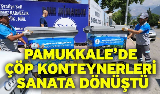Pamukkale’de Çöp Konteynerleri Sanata Dönüştü