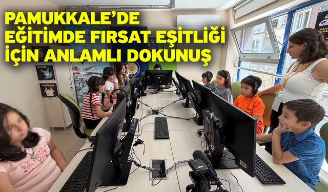 Pamukkale’de Eğitimde Fırsat Eşitliği İçin Anlamlı Dokunuş