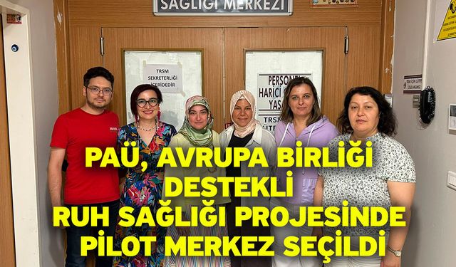 PAÜ, Avrupa Birliği Destekli Ruh Sağlığı Projesinde Pilot Merkez Seçildi